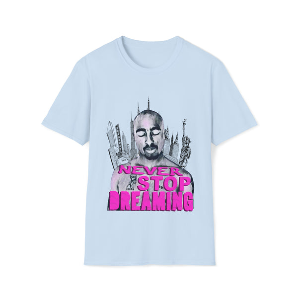 Tupac - Never Stop Dreaming - Unisex Softstyle T Shirt, Fan Art T Shirt, Graphic Printed, Streetwear, Music, Pop Culture, Stylish, Classic.