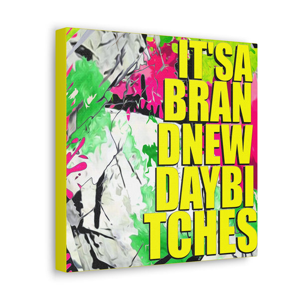It's A Brand New Day Bitches - Canvas Gallery Wrap, Modern, Trendy Pop Art, Pop Culture, Yellow, Green, Abstract Art, Quotes, Mottos. Cool, Fun Sayings. Chic & Modern Wall Decor