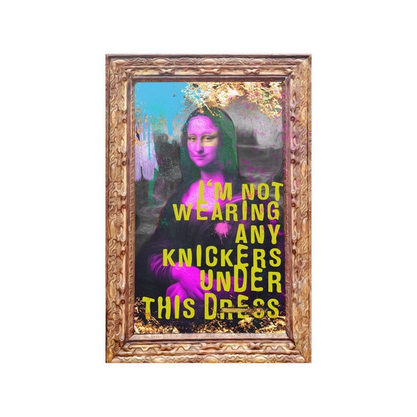 Mona Lisa 5 - Im Not Wearing Any Knickers Under This Dress - Satin Poster 210gsm, Modern, Trendy Pop Art Poster, Pop Culture, Unique, Fun Mona Lisa Inspired Art Quotes, Gold.