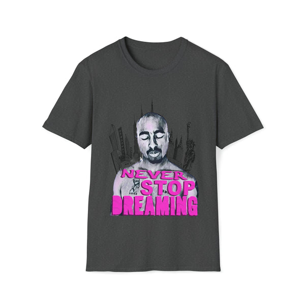 Tupac - Never Stop Dreaming - Unisex Softstyle T Shirt, Fan Art T Shirt, Graphic Printed, Streetwear, Music, Pop Culture, Stylish, Classic.