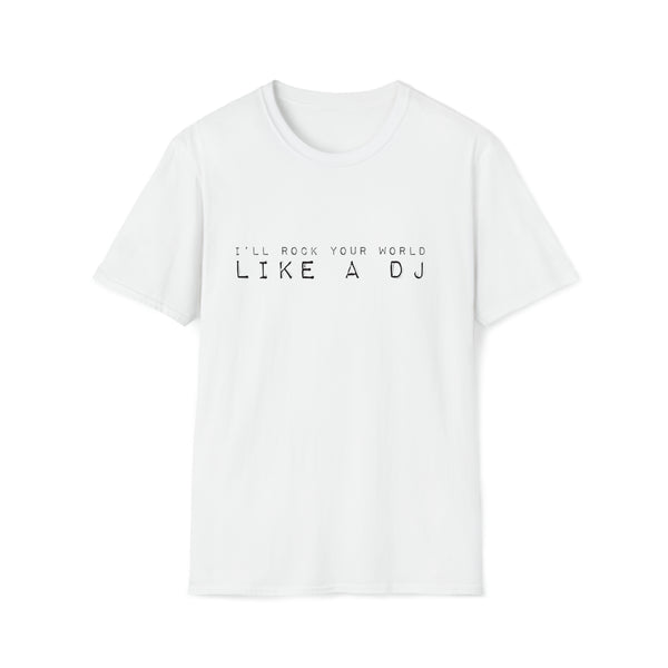 I'll Rock Your World Like A DJ - White - Unisex Softstyle T-Shirt, Streetwear, Dance Music, Luciana, Betty White, Pop Culture, Stylish, Classic, Power, Unique Text, Bold, Slogan T Shirt, Comfy Tee.