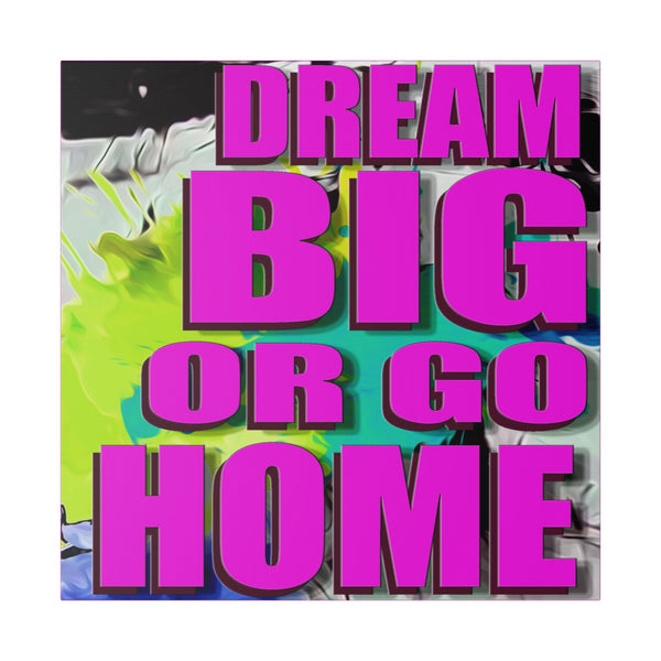 Dream Big Or Go Home - Canvas Gallery Wrap, Modern, Trendy Pop Art, Pop Culture, Pink, Green, Abstract Art, Quotes, Mottos. Cool, Fun Sayings. Chic & Modern Wall Decor