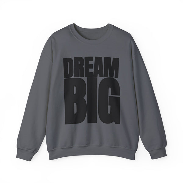 Dream Big Unisex Crewneck Sweatshirt | Inspirational Apparel for Motivation