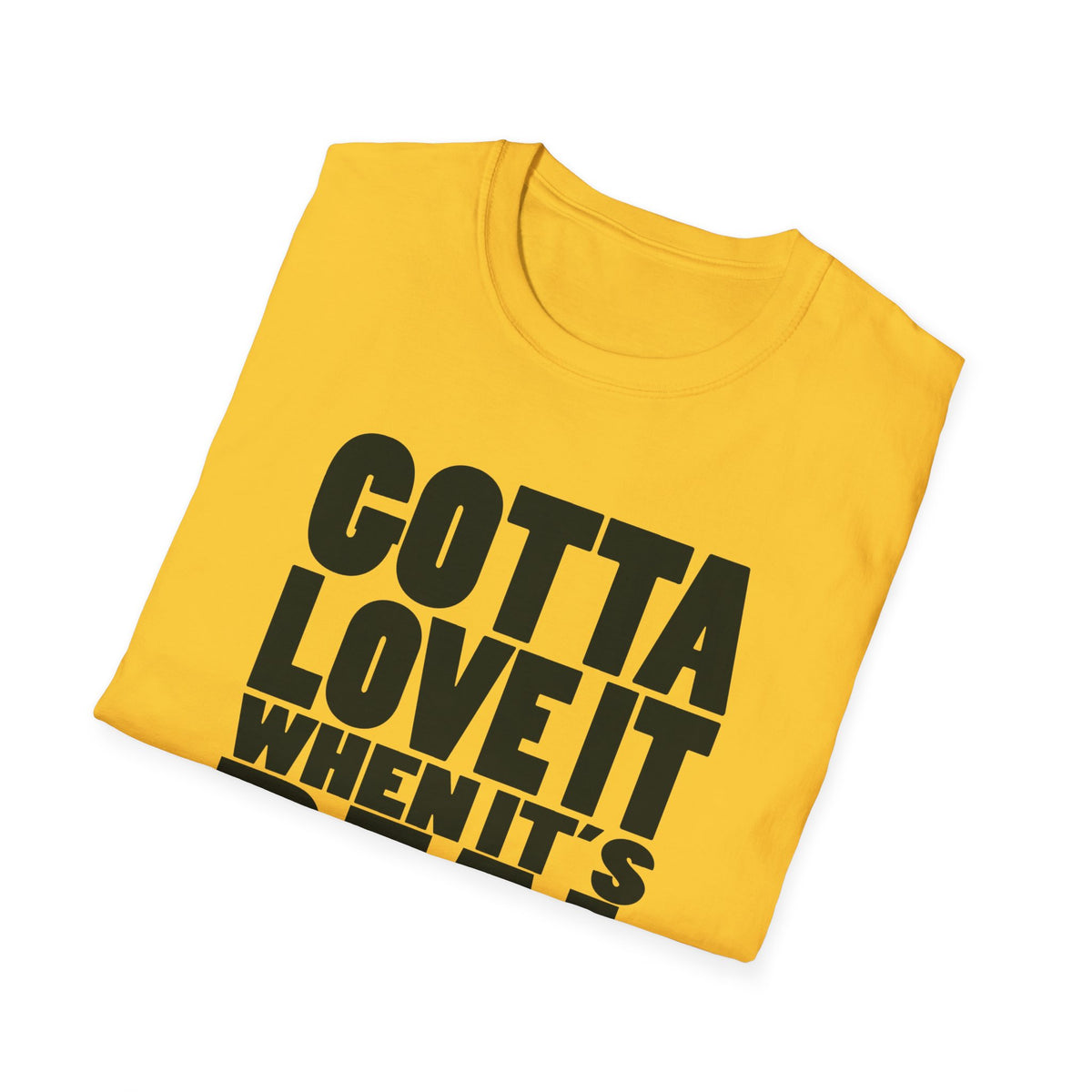 Gotta Love It When It's Real Like This - Unisex Softstyle T-Shirt, Street Style, Comfy Tee, dance Music, Unique Text, Slogan T shirt