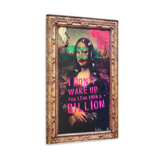 Mona Lisa 1 - I Don't Wake Up For Less Than A Billion - Canvas Gallery Wrap, Modern, Trendy Pop Art Poster, Pop Culture, Unique, Fun Mona Lisa Inspired Art Quotes, Gold.
