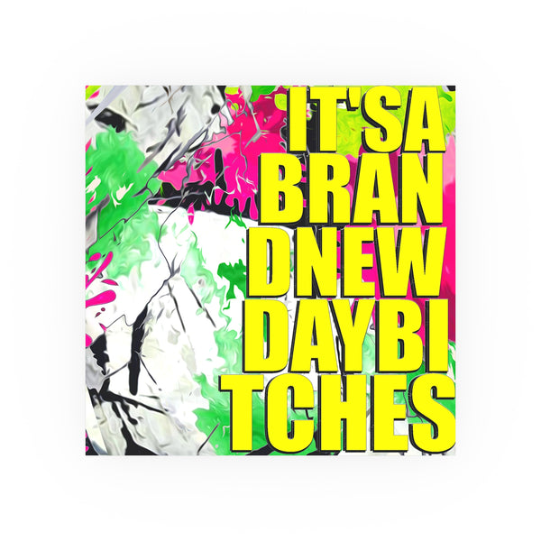 It's A Brand New Day Bitches - Archival Matte Poster 230gsm, Modern, Trendy Pop Art Poster, Pop Culture, Yellow, Green, Abstract Art, Quotes, Mottos. Cool, Fun Sayings.