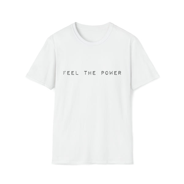 Feel The Power - White - Unisex Softstyle T-Shirt, Streetwear, Dance Music, Sasha Colby, Pop Culture, Stylish, Classic, Power, Unique Text, Bold, Slogan T Shirt, Comfy Tee.