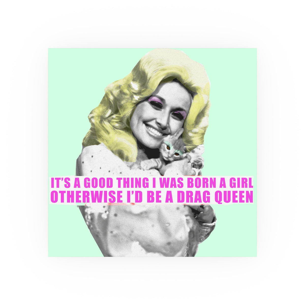Drag Queen Quote Poster — "It's a Good Thing I Was Born a Girl Otherwise I'd Be a Drag Queen" Matte & Satin Poster. 210gsm.