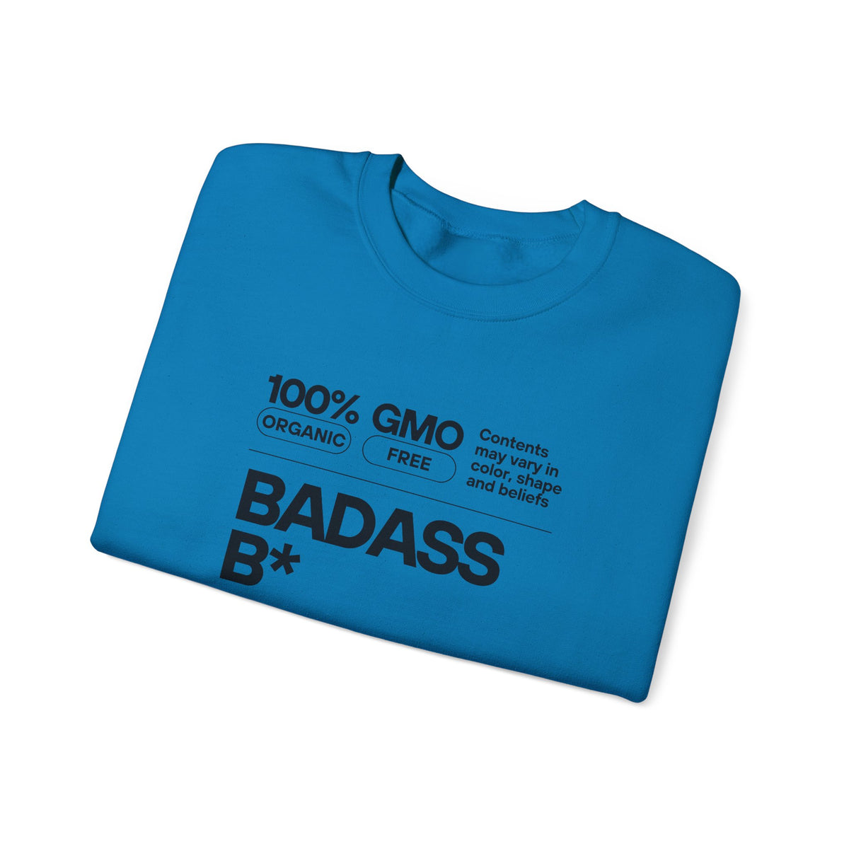 Bold Statement Unisex Crewneck Sweatshirt - 100% GMO Organic Free, BADASS B*