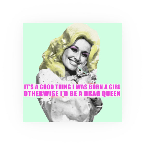 Drag Queen Quote Poster — "It's a Good Thing I Was Born a Girl Otherwise I'd Be a Drag Queen" Matte & Satin Poster. 210gsm.