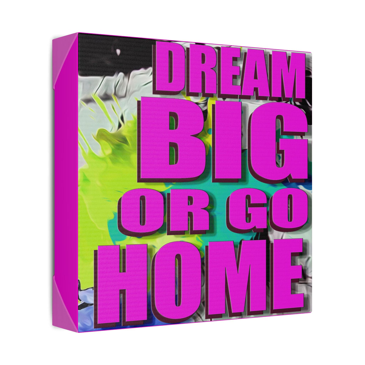 Dream Big Or Go Home - Canvas Gallery Wrap, Modern, Trendy Pop Art, Pop Culture, Pink, Green, Abstract Art, Quotes, Mottos. Cool, Fun Sayings. Chic & Modern Wall Decor
