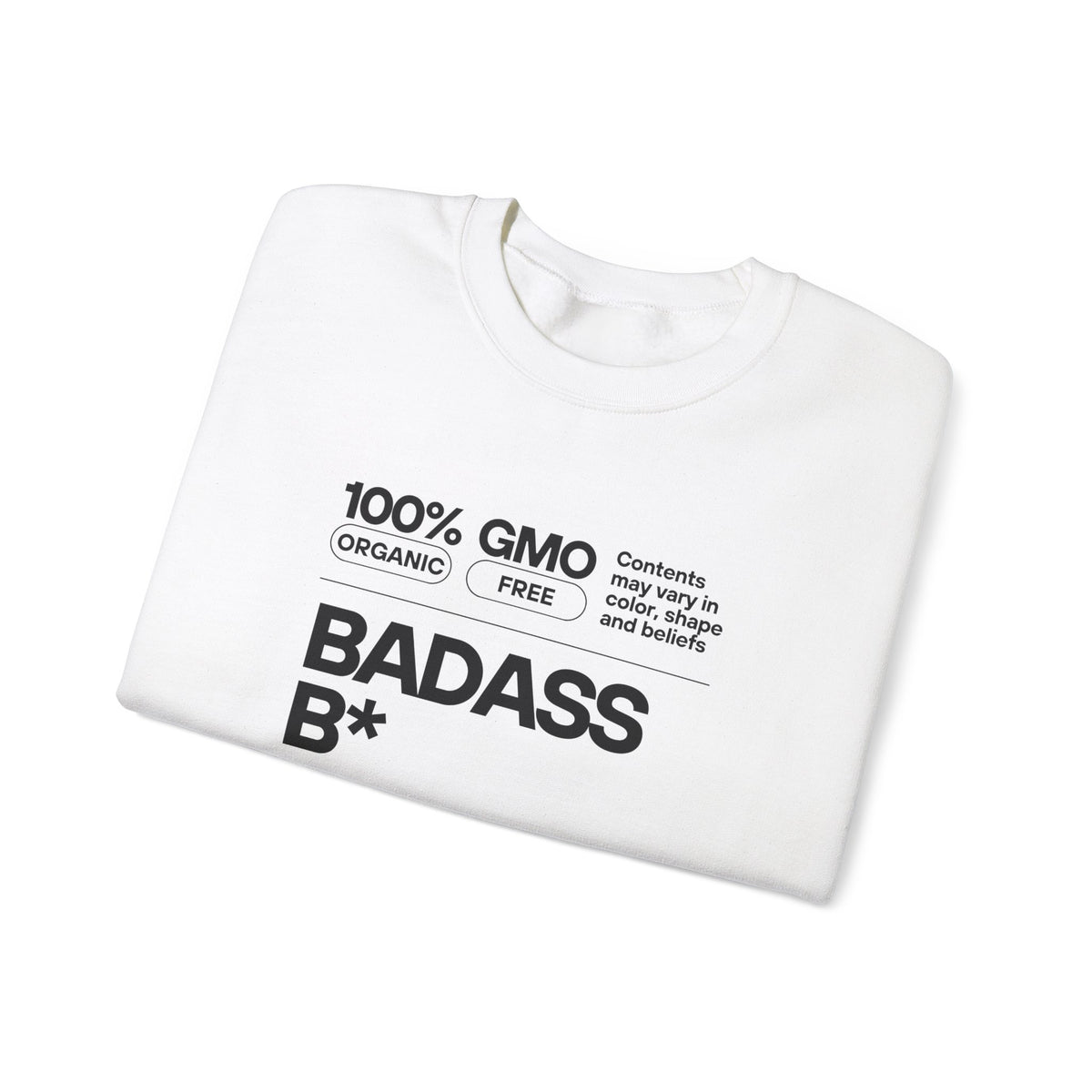 Bold Statement Unisex Crewneck Sweatshirt - 100% GMO Organic Free, BADASS B*