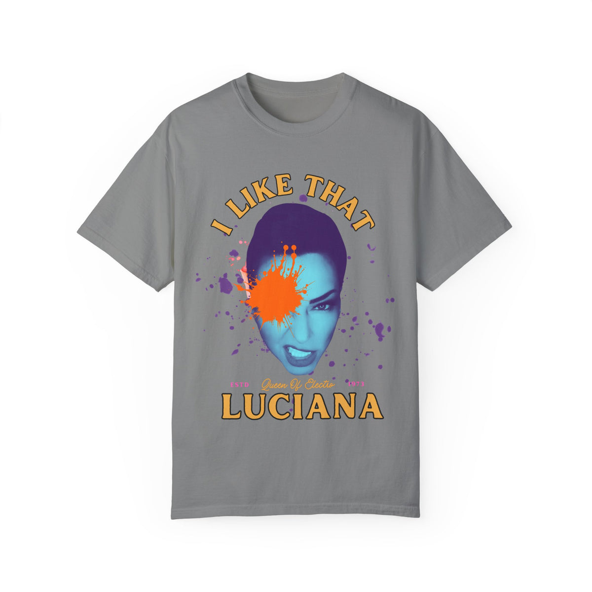 I Like That Luciana Unisex Garment-Dyed T-Shirt – Fun & Bold Statement Tee