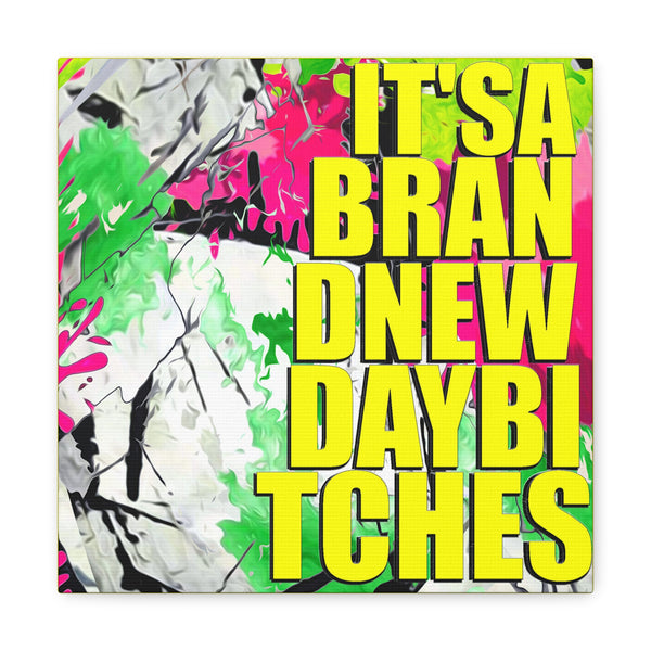 It's A Brand New Day Bitches  - Canvas Gallery Wrap, Modern, Trendy Pop Art, Pop Culture, Yellow, Green, Abstract Art, Quotes, Mottos. Cool, Fun Sayings. Chic & Modern Wall Decor