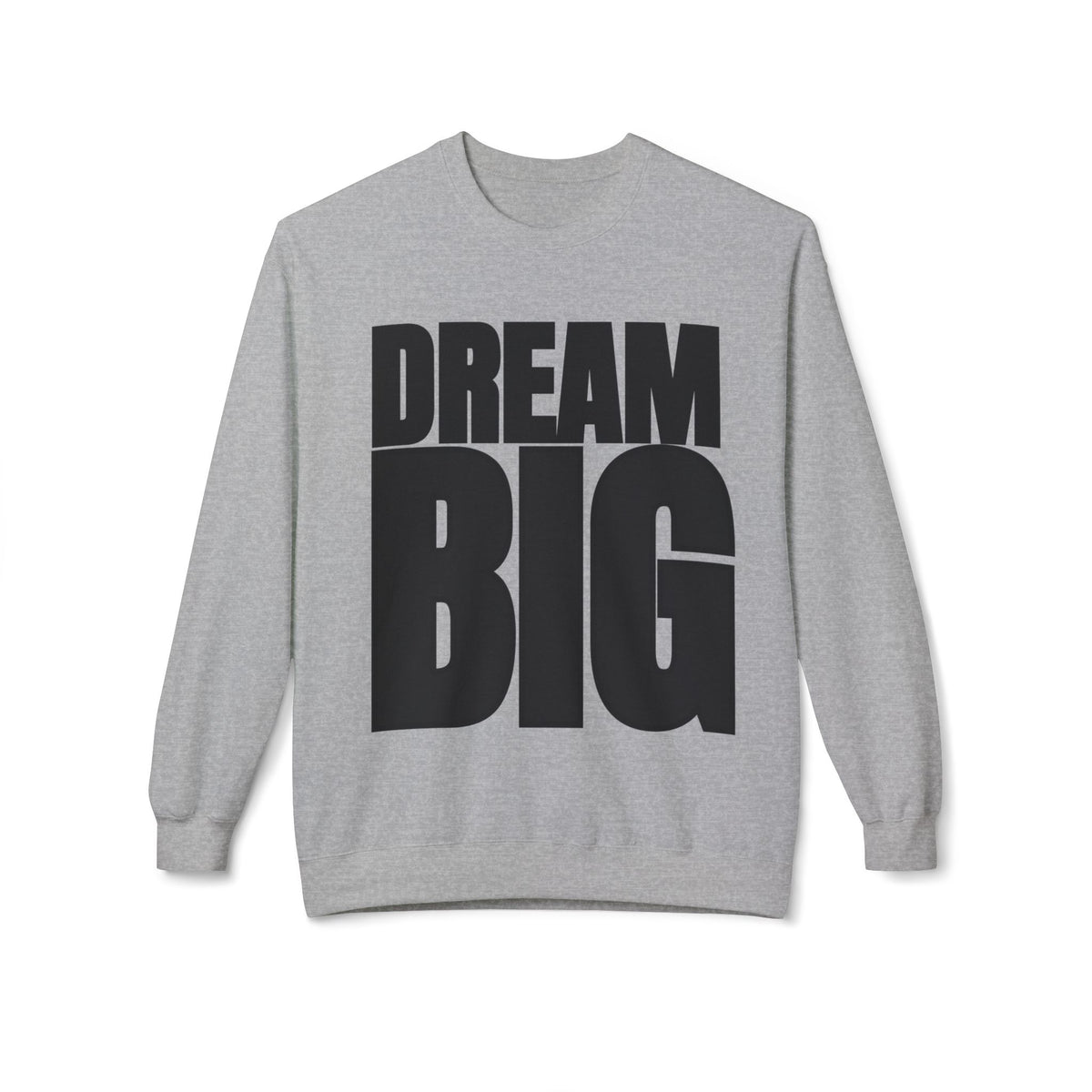 Dream Big Fleece Crewneck Sweatshirt - Unisex Inspirational Apparel