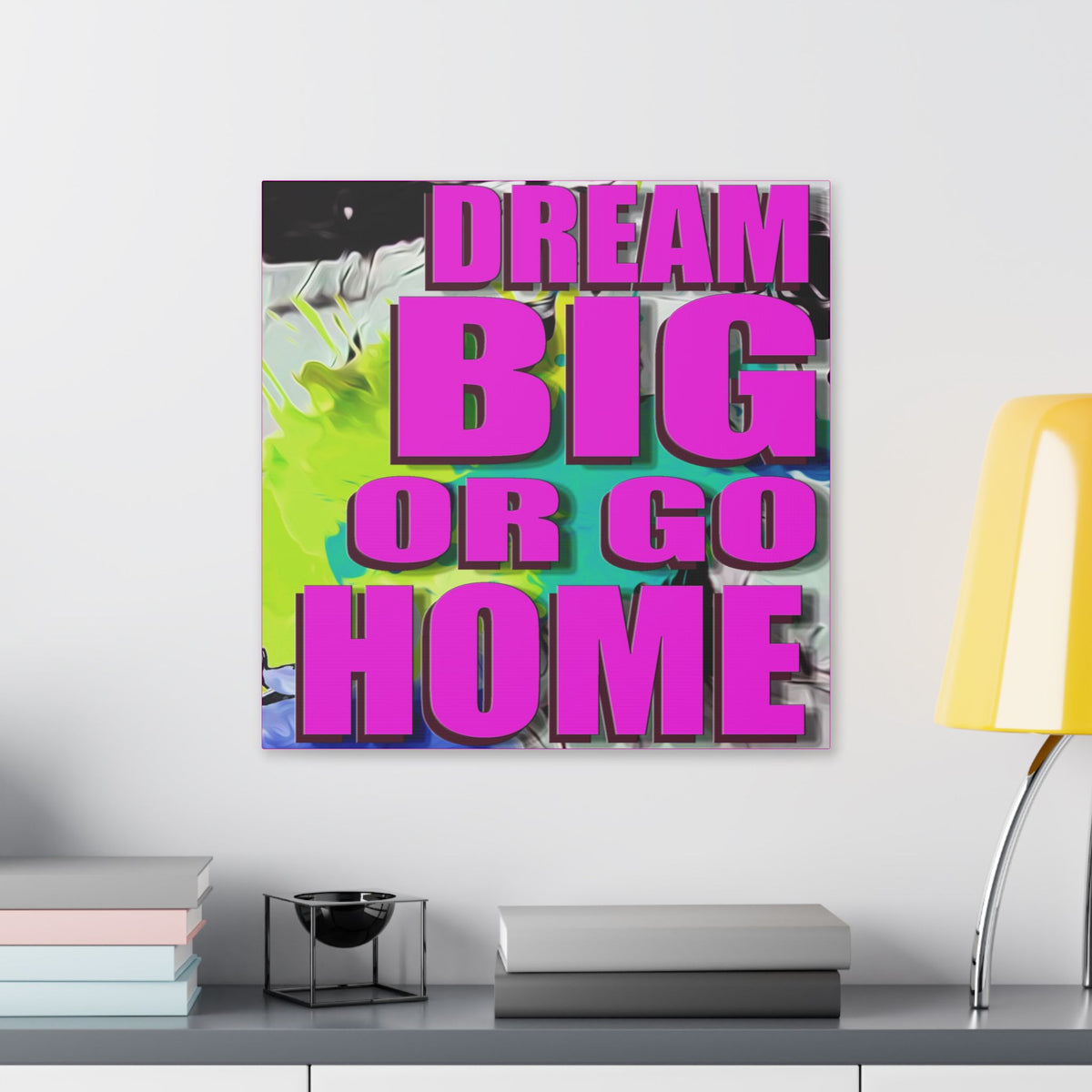 Dream Big Or Go Home - Canvas Gallery Wrap, Modern, Trendy Pop Art, Pop Culture, Pink, Green, Abstract Art, Quotes, Mottos. Cool, Fun Sayings. Chic & Modern Wall Decor