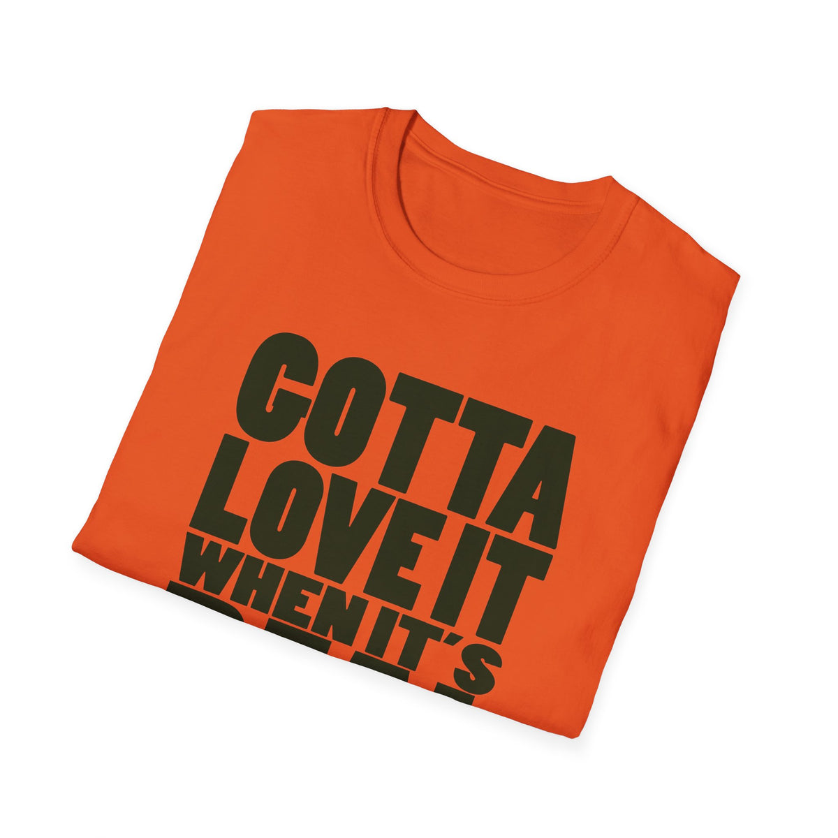 Gotta Love It When It's Real Like This - Unisex Softstyle T-Shirt, Street Style, Comfy Tee, dance Music, Unique Text, Slogan T shirt