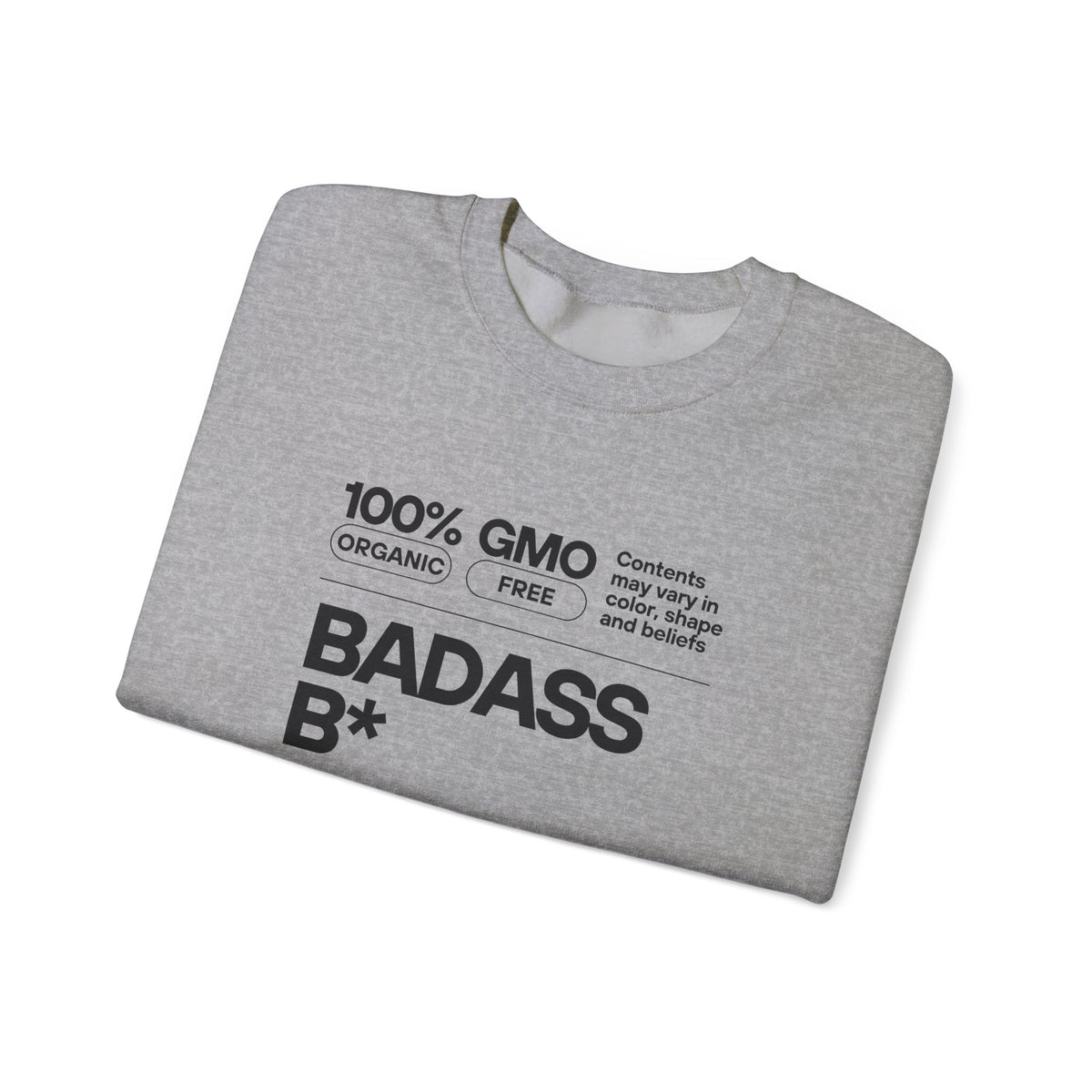 Bold Statement Unisex Crewneck Sweatshirt - 100% GMO Organic Free, BADASS B*