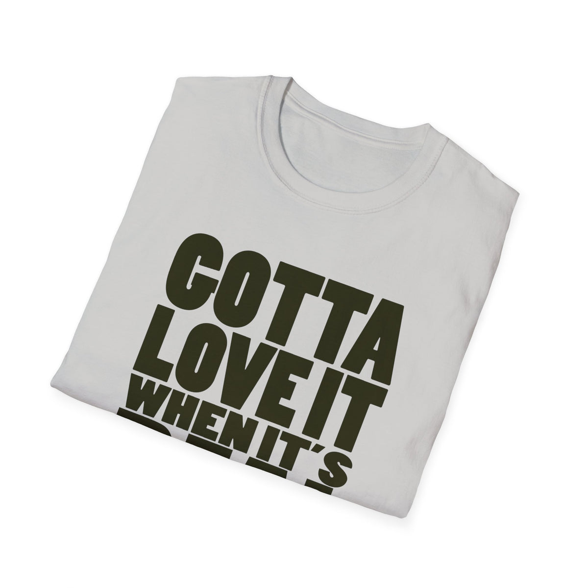 Gotta Love It When It's Real Like This - Unisex Softstyle T-Shirt, Street Style, Comfy Tee, dance Music, Unique Text, Slogan T shirt