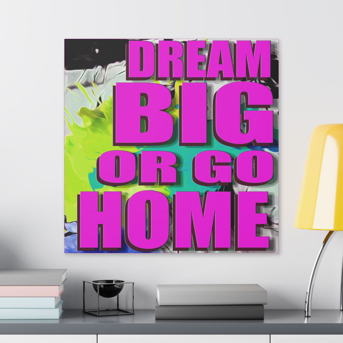 Dream Big Or Go Home - Canvas Gallery Wrap, Modern, Trendy Pop Art, Pop Culture, Pink, Green, Abstract Art, Quotes, Mottos. Cool, Fun Sayings. Chic & Modern Wall Decor