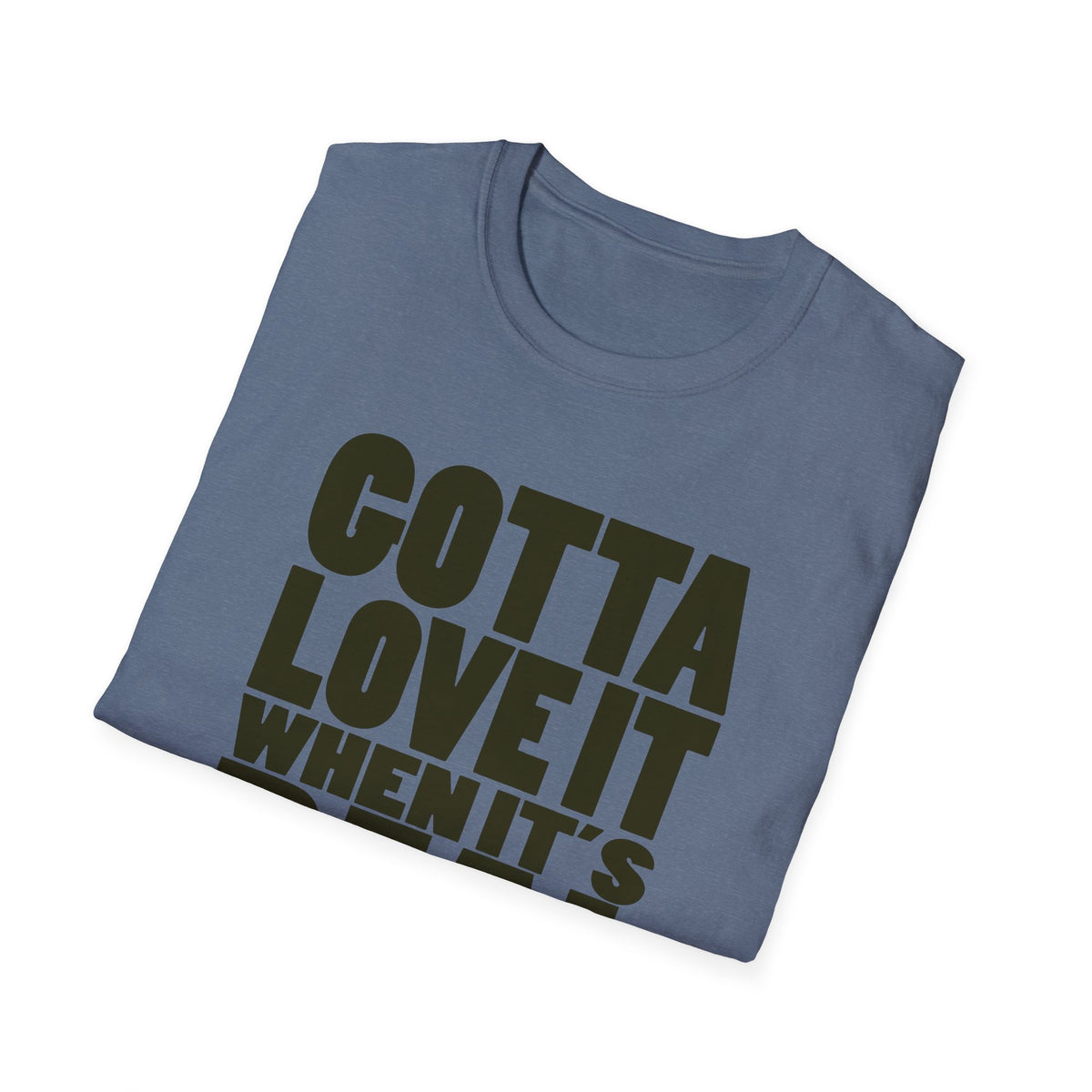 Gotta Love It When It's Real Like This - Unisex Softstyle T-Shirt, Street Style, Comfy Tee, dance Music, Unique Text, Slogan T shirt