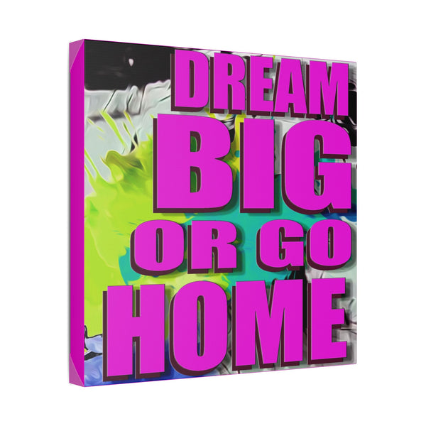 Dream Big Or Go Home - Canvas Gallery Wrap, Modern, Trendy Pop Art, Pop Culture, Pink, Green, Abstract Art, Quotes, Mottos. Cool, Fun Sayings. Chic & Modern Wall Decor