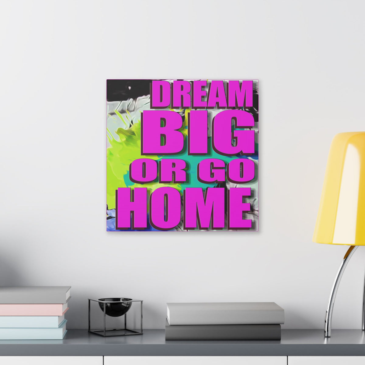Dream Big Or Go Home - Canvas Gallery Wrap, Modern, Trendy Pop Art, Pop Culture, Pink, Green, Abstract Art, Quotes, Mottos. Cool, Fun Sayings. Chic & Modern Wall Decor