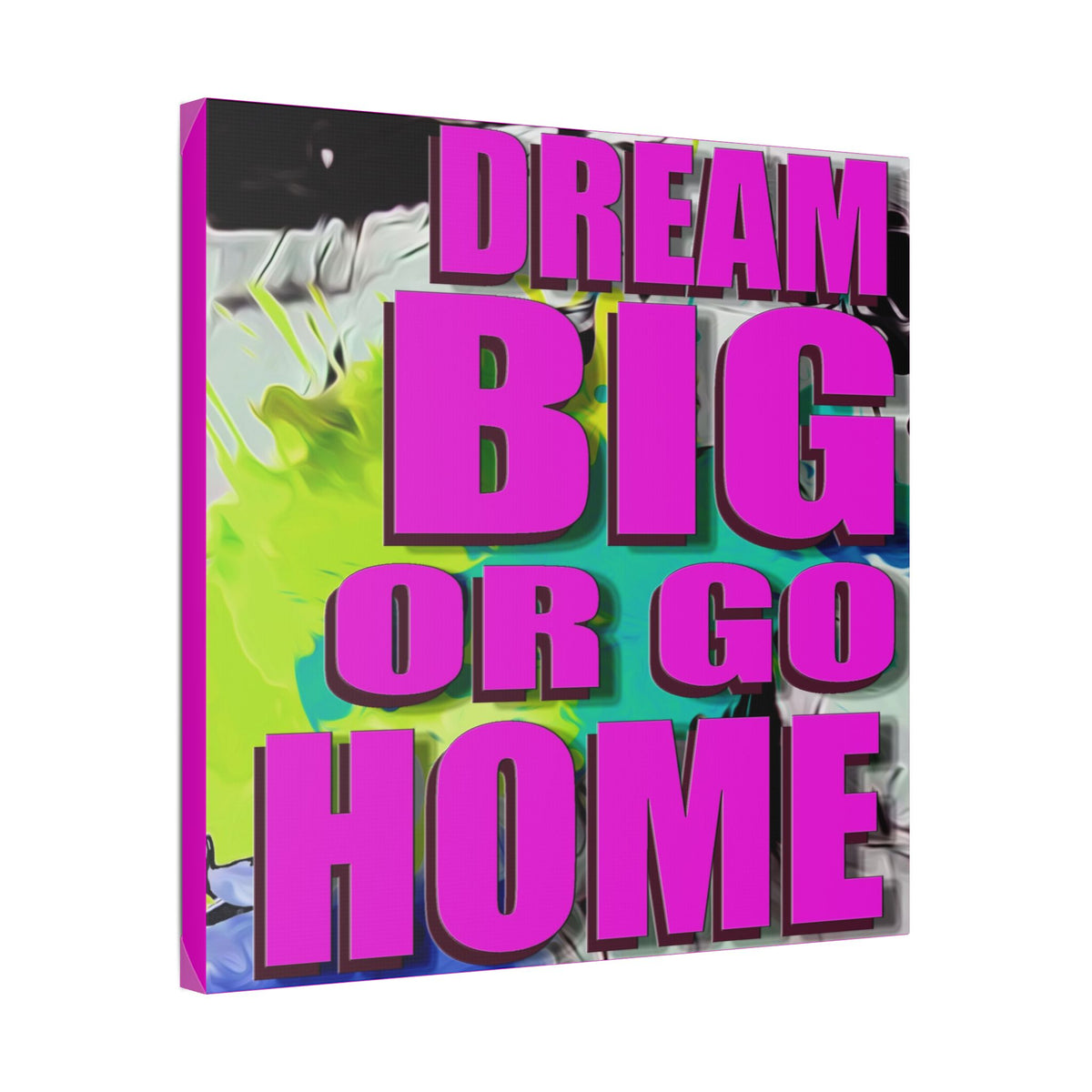 Dream Big Or Go Home - Canvas Gallery Wrap, Modern, Trendy Pop Art, Pop Culture, Pink, Green, Abstract Art, Quotes, Mottos. Cool, Fun Sayings. Chic & Modern Wall Decor