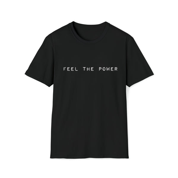 Feel The Power - Black - Unisex Softstyle T-Shirt, Streetwear, Dance Music, Sasha Colby, Pop Culture, Stylish, Classic, Power, Unique Text, Bold, Slogan T Shirt, Comfy Tee.